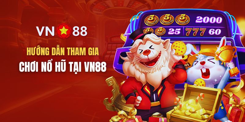 Đăng ký tài khoản và trải nghiệm để có cơ hội nhận Jackpot từ nổ hũ VN88