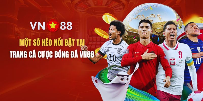 Những kèo bóng đá đáng chơi khi tham gia bóng đá VN88