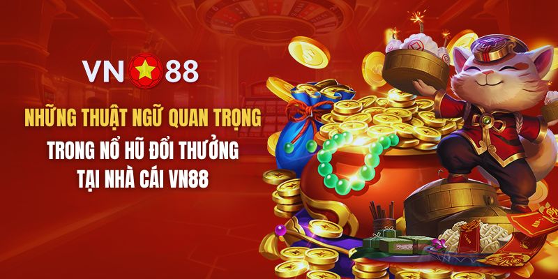 Tổng hợp các thuật ngữ quan trong game slot nổ hũ tại VN88